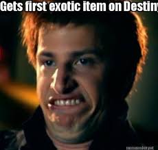 Meme Maker - Gets first exotic item on Destiny Meme Maker! via Relatably.com