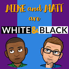 Mike & Matt Are White & Black