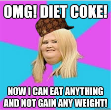 OMG! DIET COKE! Now I can eat anything and not gain any weight ... via Relatably.com