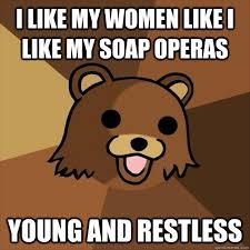 i like my women like i like my soap operas young and restless ... via Relatably.com