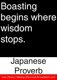 Boasting begins where wisdom stops. - Japanese Proverb #proverbs ... via Relatably.com