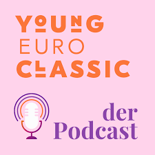 Young Euro Classic. Der Podcast