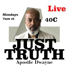 Just Truth with Apostle Dwayne