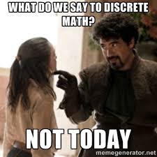 WHat do we say to discrete math? NOT TODAY - Not today arya | Meme ... via Relatably.com