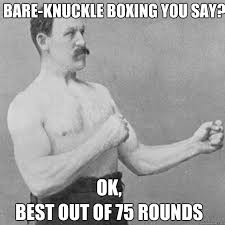 Bare-Knuckle Boxing You say? ok, Best out of 75 rounds - Misc ... via Relatably.com