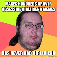 Makes Hundreds of Over Obsessive Girlfriend Memes has never had ... via Relatably.com