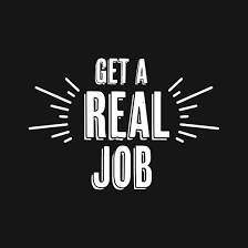 Get A Real Job