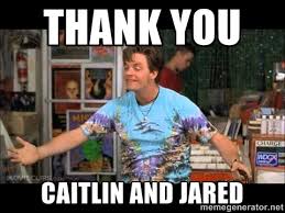 THANK YOU CAITLIN AND JARED - Half Baked Brian | Meme Generator via Relatably.com