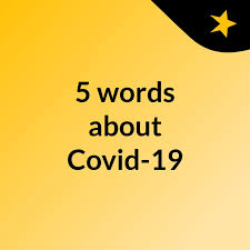 5 words about Covid-19