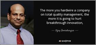 Vijay Govindarajan quote: The more you hardwire a company on total ... via Relatably.com
