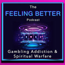 The Feeling Better - Gambling Addiction & Spiritual Warfare