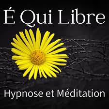 É Qui Libre! - Méditation et Hypnose