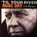 Posted on Sep 5, 2013 by Michael Tearson - SOR_-ERIC-BURDON_Til-You-River-Runs-Dry-150x150
