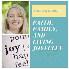 Linda's Corner: Faith, Family, and Living Joyfully