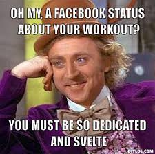 resized_creepy-willy-wonka-meme-generator-oh-my-a-facebook-status-about-your-workout-you-must-be-so-dedicated-and-svelte-e623c3.jpg via Relatably.com