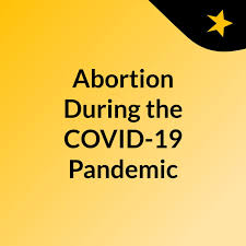 Abortion During the COVID-19 Pandemic