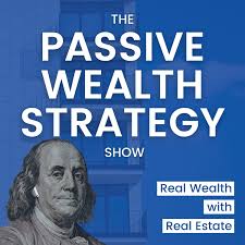 Passive Wealth Strategy Show - Real Estate for Busy Pros