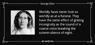 George Eliot quote: Worldly faces never look so worldly as at a ... via Relatably.com
