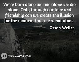 Were born alone we live alone we die alone only through our love ... via Relatably.com