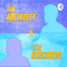 The Architect and The Executive