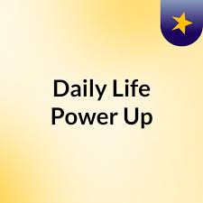 Daily Life Power Up