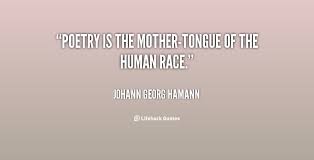 Poetry is the mother-tongue of the human race. - Johann Georg ... via Relatably.com