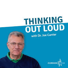 Thinking Out Loud with Dr. Joe Currier