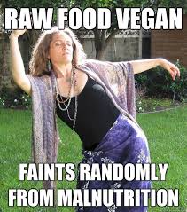 raw food vegan faints randomly from malnutrition - Airheaded New ... via Relatably.com