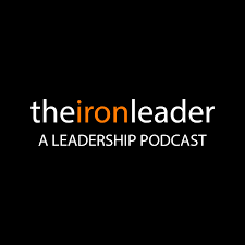 The Iron Leader | A Leadership Podcast