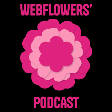 Webflowers' Podcast