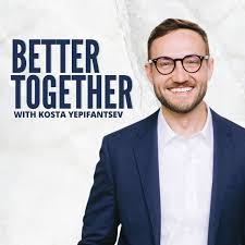 Better Together with Kosta Yepifantsev