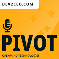 PIVOT - d'une idée à un produit techno/numérique à succès, présenté par DEV2CEO.COM & OPENMIND TECHNOLOGIES