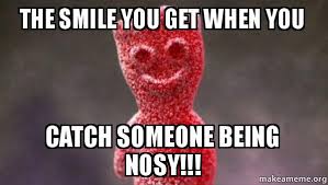 The Smile You Get When You Catch Someone Being Nosy!!! - sour ... via Relatably.com