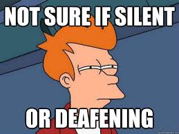 Not sure if silent Or deafening - Futurama Fry - quickmeme via Relatably.com
