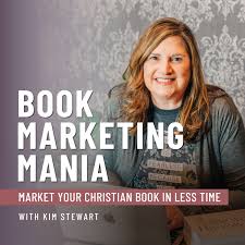 Book Marketing Mania - Christian Books, Podcast Guesting, Author Platform, Book Launch