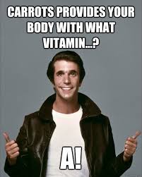 Carrots provides your body with what vitamin...? A! - Fonzie knows ... via Relatably.com