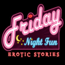 Friday Night Fun Erotic Stories | Hot Romantic Adult Weekly Podcast