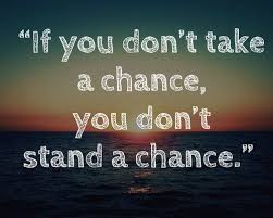 Inspiring Quotes, Sayings, Take A Chance .jpg via Relatably.com