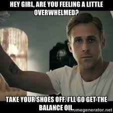 Hey girl, are you feeling a little overwhelmed? Take your shoes ... via Relatably.com