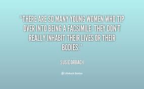 There are so many young women who tip over into being a facsimile ... via Relatably.com