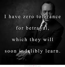 I have zero tolerance for betrayal, which they will soon... via Relatably.com