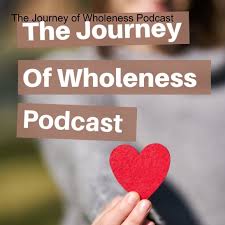 The Journey of Wholeness Podcast