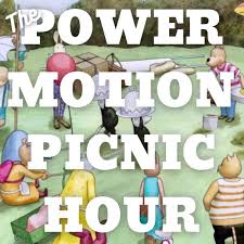 The Power Motion Picnic Hour