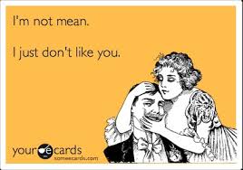 Quotes / I&#39;m not mean. I just don&#39;t like you. | We Heart It ... via Relatably.com