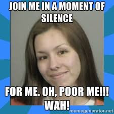 Join me in a moment of silence for me. Oh, Poor me!!! WAH! - Jodi ... via Relatably.com