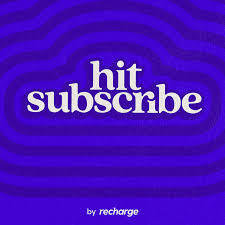 Hit Subscribe | The subscription ecommerce podcast by Recharge
