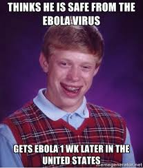 thinks he is safe from the ebola virus Gets Ebola 1 wk later in ... via Relatably.com