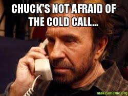 Chuck&#39;s not afraid of the cold call... - | Make a Meme via Relatably.com