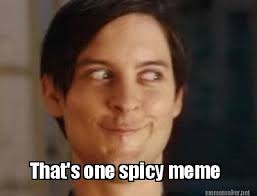 Meme Maker - That&#39;s one spicy meme Meme Maker! via Relatably.com