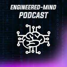 The Engineered-Mind Podcast | Engineering, AI & Technology